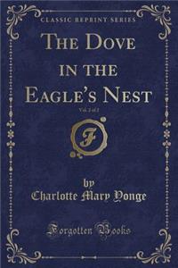 The Dove in the Eagle's Nest, Vol. 2 of 2 (Classic Reprint)