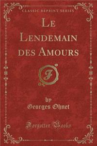 Le Lendemain Des Amours (Classic Reprint)