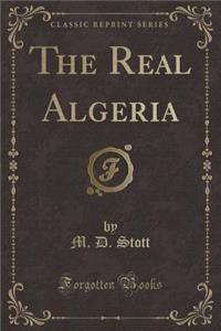 The Real Algeria (Classic Reprint)