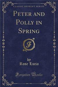 Peter and Polly in Spring (Classic Reprint)