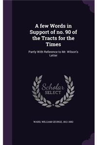 A few Words in Support of no. 90 of the Tracts for the Times