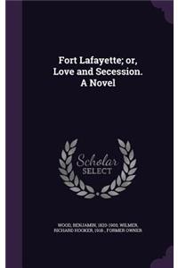 Fort Lafayette; Or, Love and Secession. a Novel