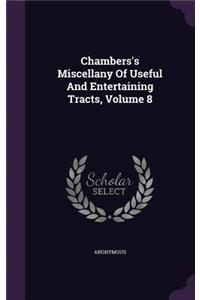 Chambers's Miscellany Of Useful And Entertaining Tracts, Volume 8