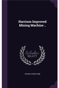 Harrison Improved Mining Machine ..