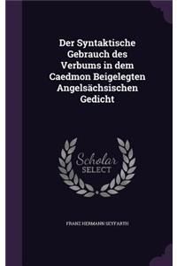 Der Syntaktische Gebrauch Des Verbums in Dem Caedmon Beigelegten Angelsachsischen Gedicht