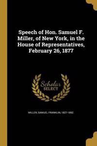 Speech of Hon. Samuel F. Miller, of New York, in the House of Representatives, February 26, 1877