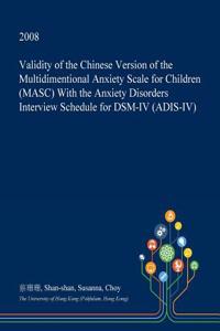 Validity of the Chinese Version of the Multidimentional Anxiety Scale for Children (Masc) with the Anxiety Disorders Interview Schedule for Dsm-IV (Adis-IV)