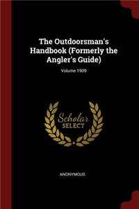 The Outdoorsman's Handbook (Formerly the Angler's Guide); Volume 1909