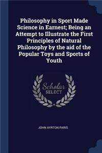 Philosophy in Sport Made Science in Earnest; Being an Attempt to Illustrate the First Principles of Natural Philosophy by the Aid of the Popular Toys and Sports of Youth