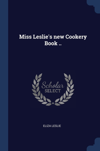 Miss Leslie's new Cookery Book ..