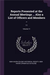 Reports Presented at the Annual Meetings ... Also a List of Officers and Members ..