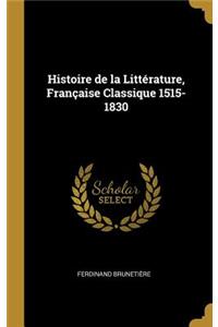 Histoire de la Littérature, Française Classique 1515-1830