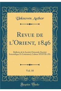 Revue de l'Orient, 1846, Vol. 10: Bulletin de la Société Orientale (Société Scientifique Et Littéraire); Cahiers XXXVII à XL (Classic Reprint)