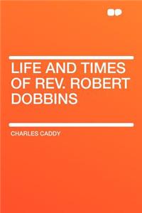 Life and Times of Rev. Robert Dobbins
