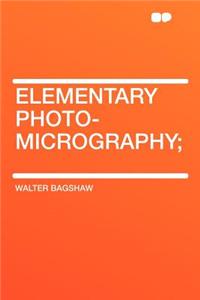 Elementary Photo-Micrography;
