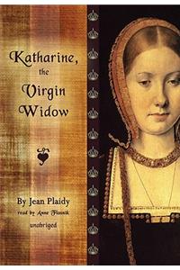 Katharine, the Virgin Widow: Library Edition