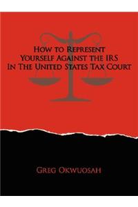 How to Represent Yourself Against the IRS in the United States Tax Court