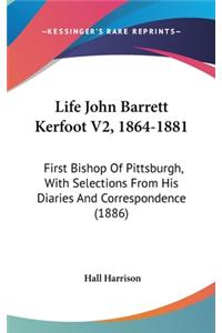 Life John Barrett Kerfoot V2, 1864-1881