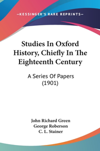 Studies In Oxford History, Chiefly In The Eighteenth Century