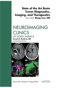 State of the Art Brain Tumor Diagnostics, Imaging, and Therapeutics, an Issue of Neuroimaging Clinics