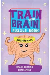 Train Your Brain: Brain-Bending Challenges: Intermediate
