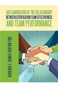 An Examination of the Relationship Between Certification Team Effectiveness and Team Performance