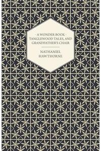 A Wonder-Book - Tanglewood Tales, And Grandfather's Chair