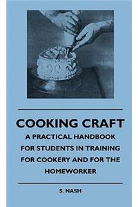 Cooking Craft - A Practical Handbook For Students In Training For Cookery And For The Homeworker