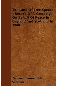The Land Of Free Speech - Record Of A Campaign On Behalf Of Peace In England And Scotland In 1900