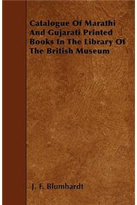 Catalogue Of Marathi And Gujarati Printed Books In The Library Of The British Museum