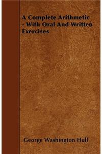 A Complete Arithmetic - With Oral And Written Exercises
