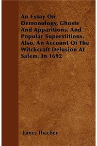 Essay on Demonology, Ghosts and Apparitions, and Popular Superstitions - Also, an Account of the Witchcraft Delusion at Salem, in 1692