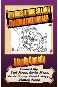 Why Does It Take So Long To Build A Tree House?