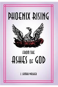 Phoenix rising from the Ashes of God