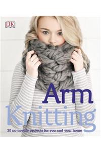 Arm Knitting: 30 No-Needle Projects for You and Your Home