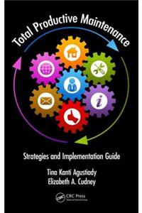 Total Productive Maintenance: Strategies and Implementation Guide