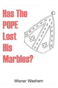 Has The Pope Lost His Marbles?