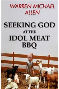 Seeking God at the Idol Meat BBQ