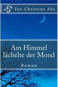 Am Himmel lächelte der Mond
