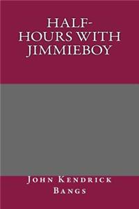 Half-Hours with Jimmieboy