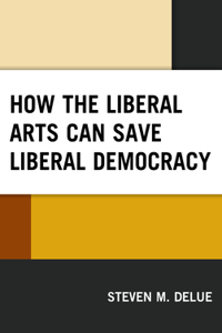 How the Liberal Arts Can Save Liberal Democracy