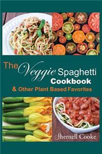 The Veggie Spagehtti Cookbook and Other Plant Based Favorites