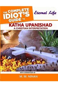 Katha Upanishad - The Complete Idiot's Guide to Eternal Life: A Christian Interpretation - Commentary