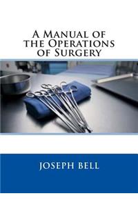 A Manual of the Operations of Surgery