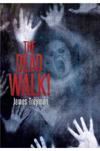 The Dead Walk!