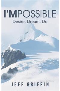 I'mpossible: Desire, Dream, Do