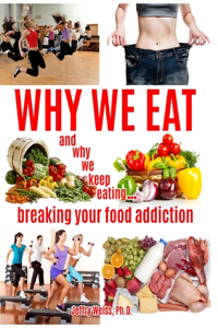 Why We Eat...and why we keep eating