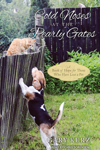 Cold Noses at the Pearly Gates: A Book of Hope for Those Who Have Lost a Pet