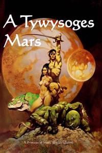 A Tywysoges Mars: A Princess of Mars (Welsh Edition)