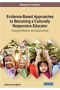 Evidence-Based Approaches to Becoming a Culturally Responsive Educator: Emerging Research and Opportunities